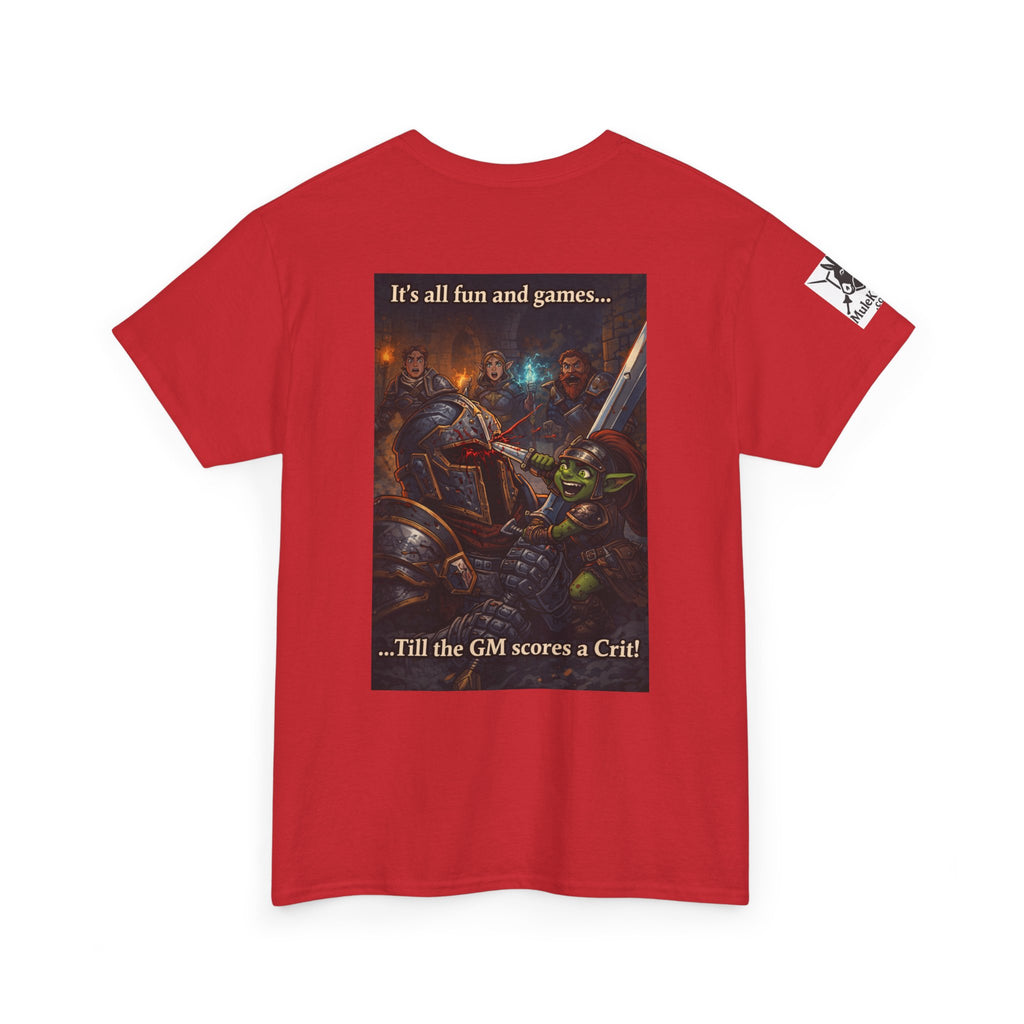 Gaming Tee— “It's all fun and games... till the GM scores a Crit!" funny tee