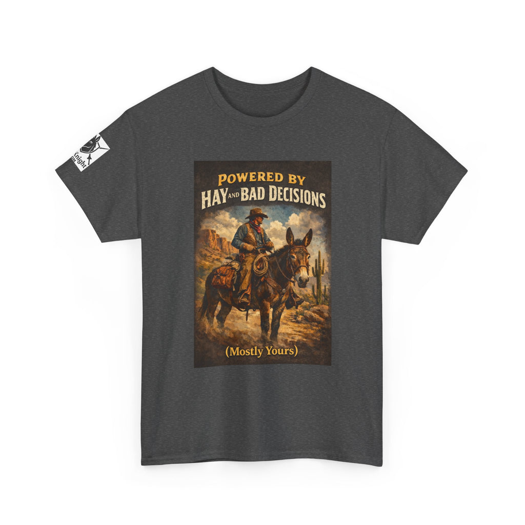 Cowboy Humor T-Shirt — "Powered by Hay & Bad Decisions (Mostly Yours)"