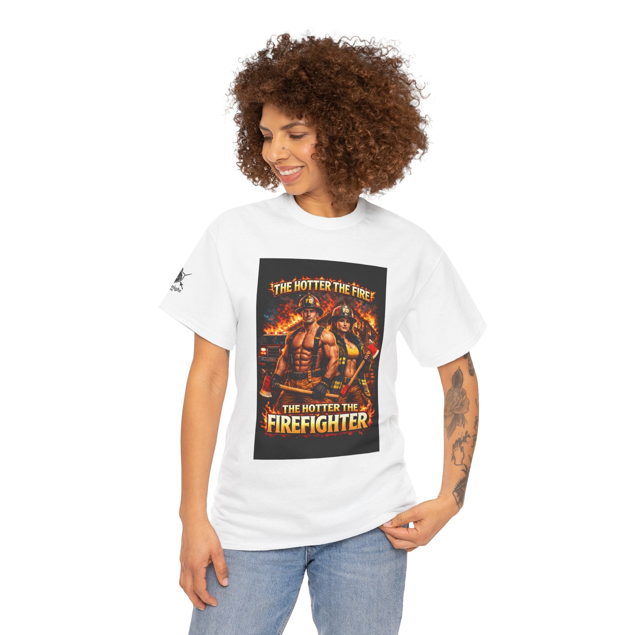 Fire Fighter Graphic Tee - "The Hotter the Fire the Hotter the Fire Fighter!"