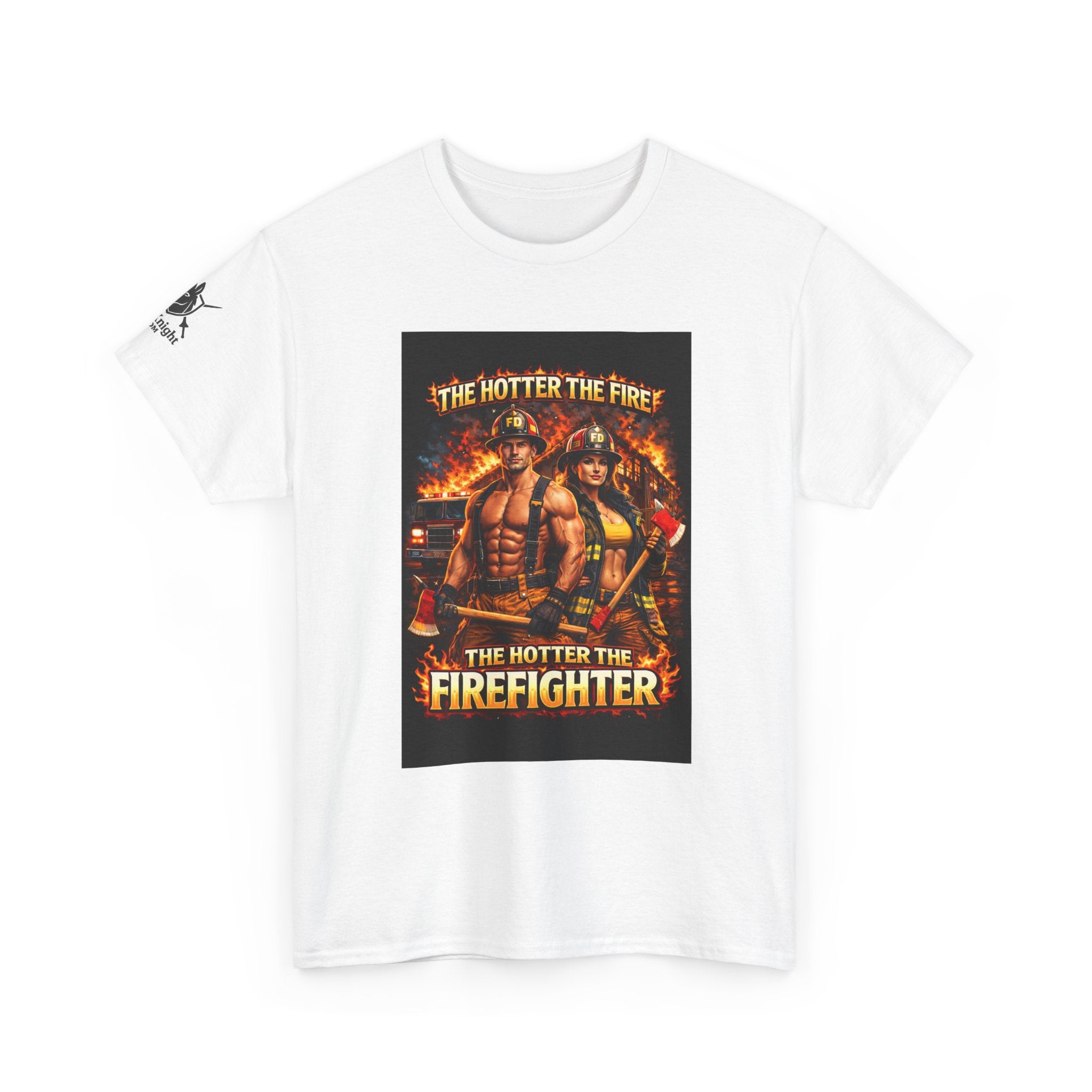 Fire Fighter Graphic Tee - "The Hotter the Fire the Hotter the Fire Fighter!"