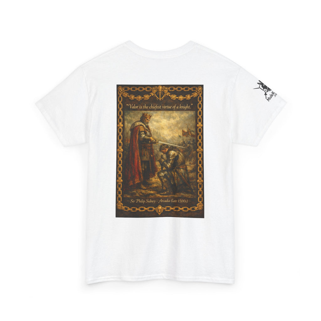 Knighting T-Shirt — “Valor is the chiefest virtue of a knight. Sir Philip Sidney – Arcadia (late 1500s)"