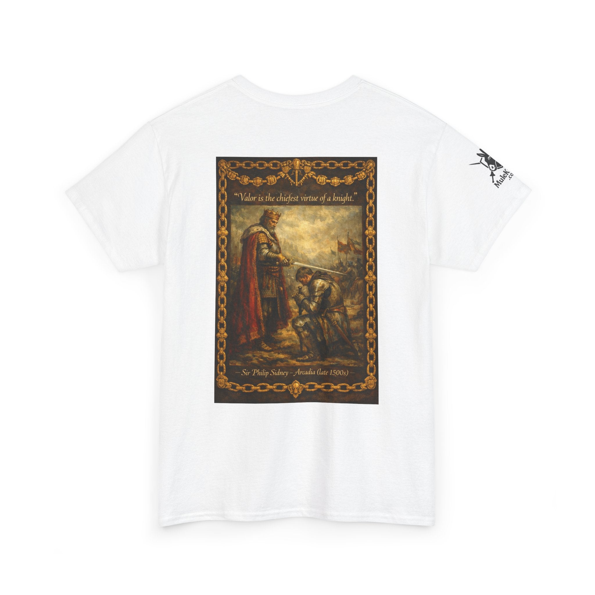 Knighting T-Shirt — “Valor is the chiefest virtue of a knight. Sir Philip Sidney – Arcadia (late 1500s)"