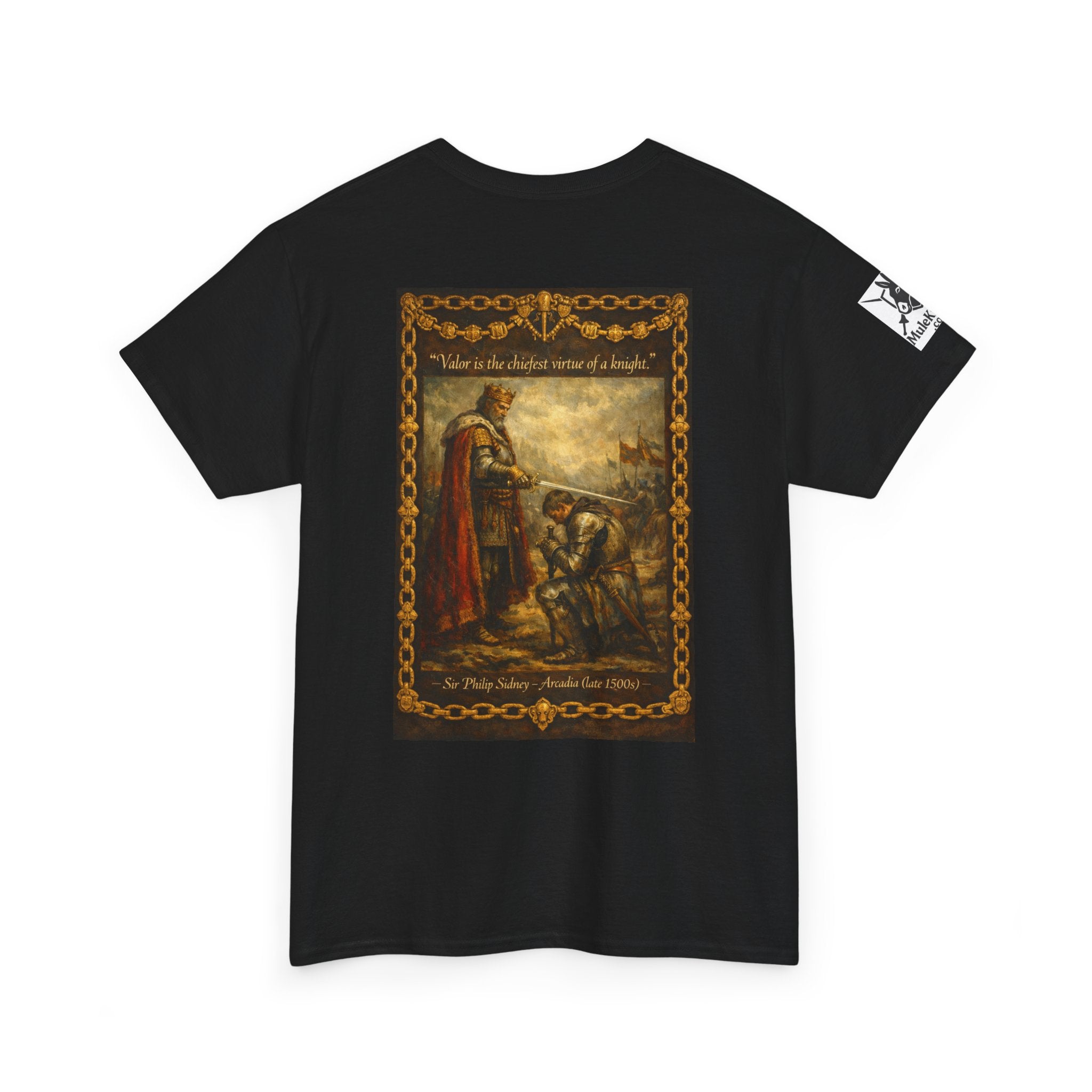Knighting T-Shirt — “Valor is the chiefest virtue of a knight. Sir Philip Sidney – Arcadia (late 1500s)"