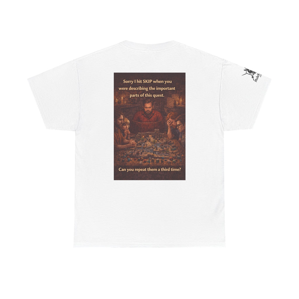 Gaming Tee— “Sorry I hit skip when you were describing the important parts of this quest." funny tee