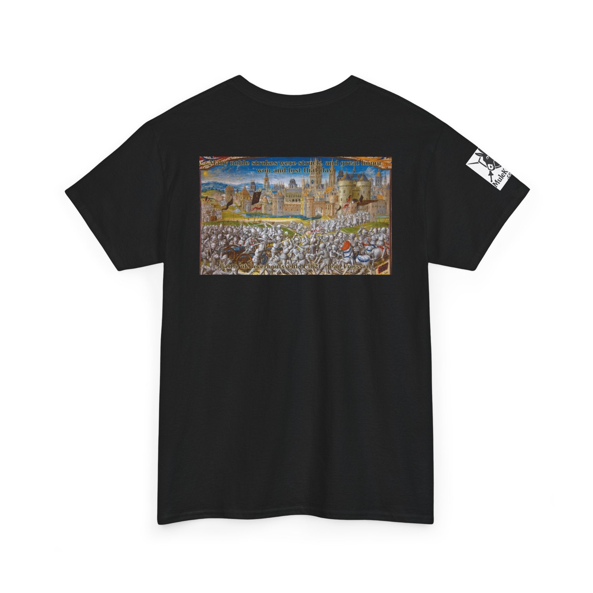 Battle scene T-Shirt — “Many noble strokes were struck, and great honor won and lost that day. Battle of Beverhoutsveld (1382) - Jean Froissart"