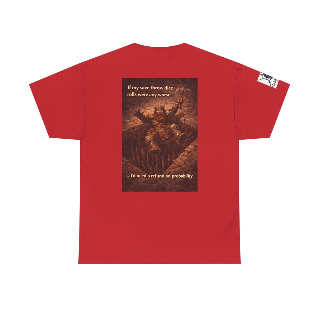 Gaming Tee— “If my save throw dice rolls were any worse I would need a refund on probability!" funny tee