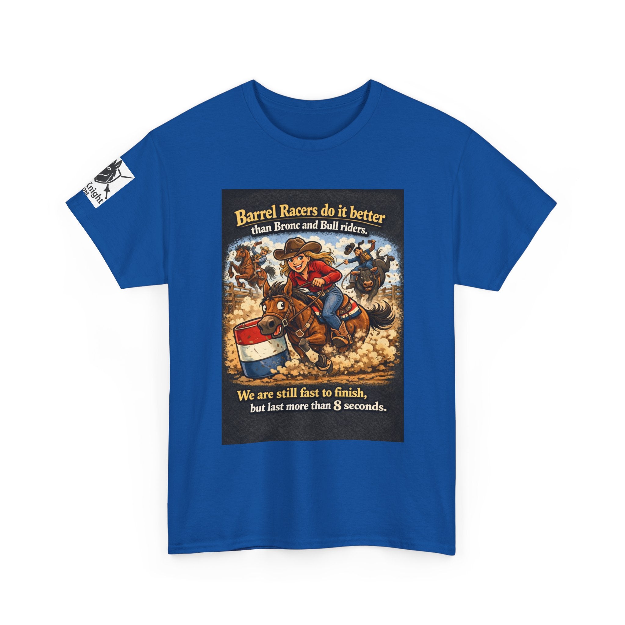 Barrel Racers T-Shirt - Funny Rodeo Barrel Racing Tee ("We are still fast to finish, but last more than 8 seconds")