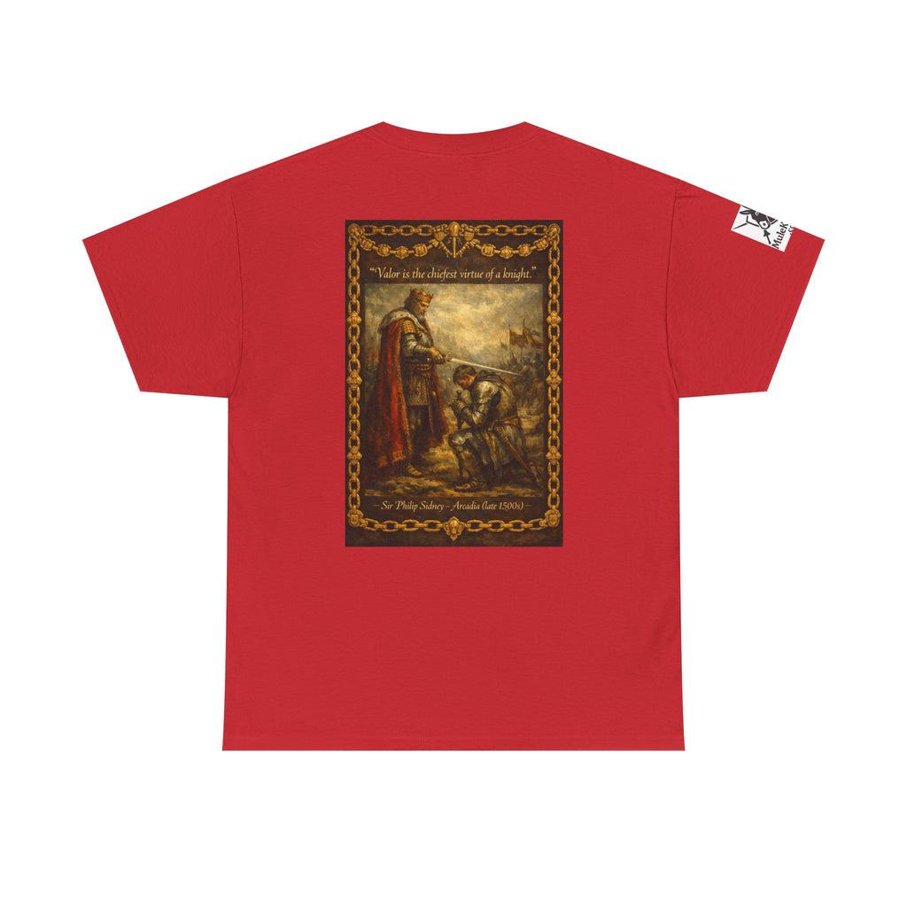 Knighting T-Shirt — “Valor is the chiefest virtue of a knight. Sir Philip Sidney – Arcadia (late 1500s)"