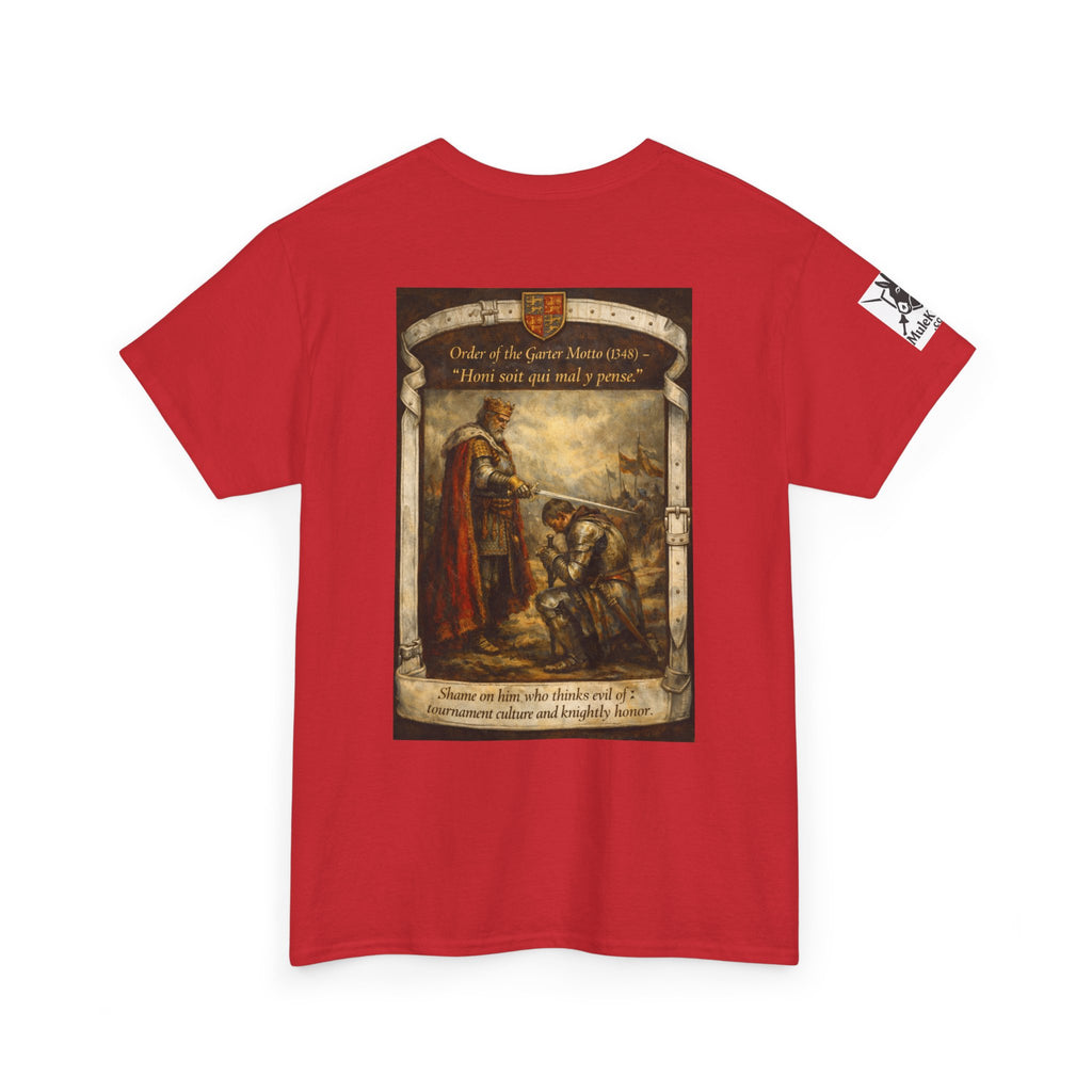 Knighting T-Shirt — "Order of the Garter Motto (1348) -“Honi soit qui mal y pense. -Shame on him who thinks evil of tournament culture and knightly honor."