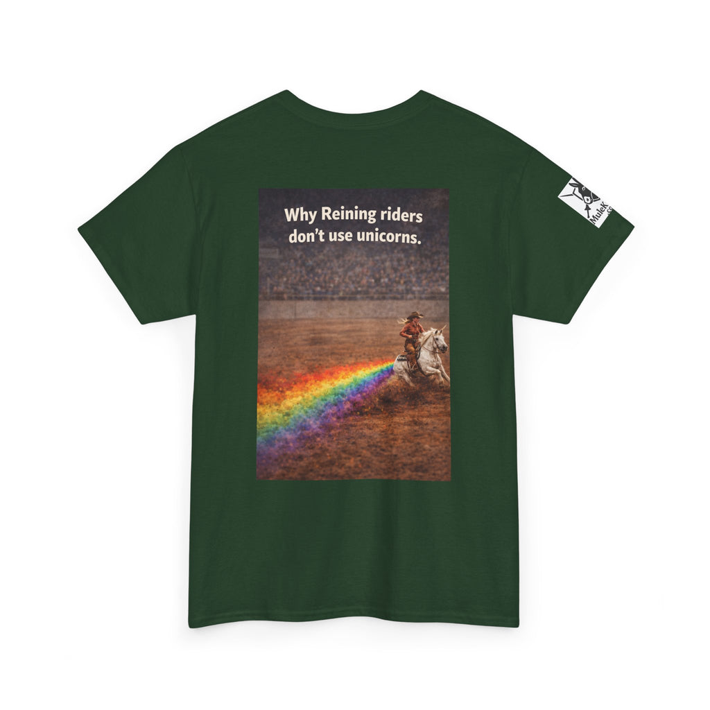Rodeo  Reining Tee— “Why reining riders dont ride unicorns." -Funny tee