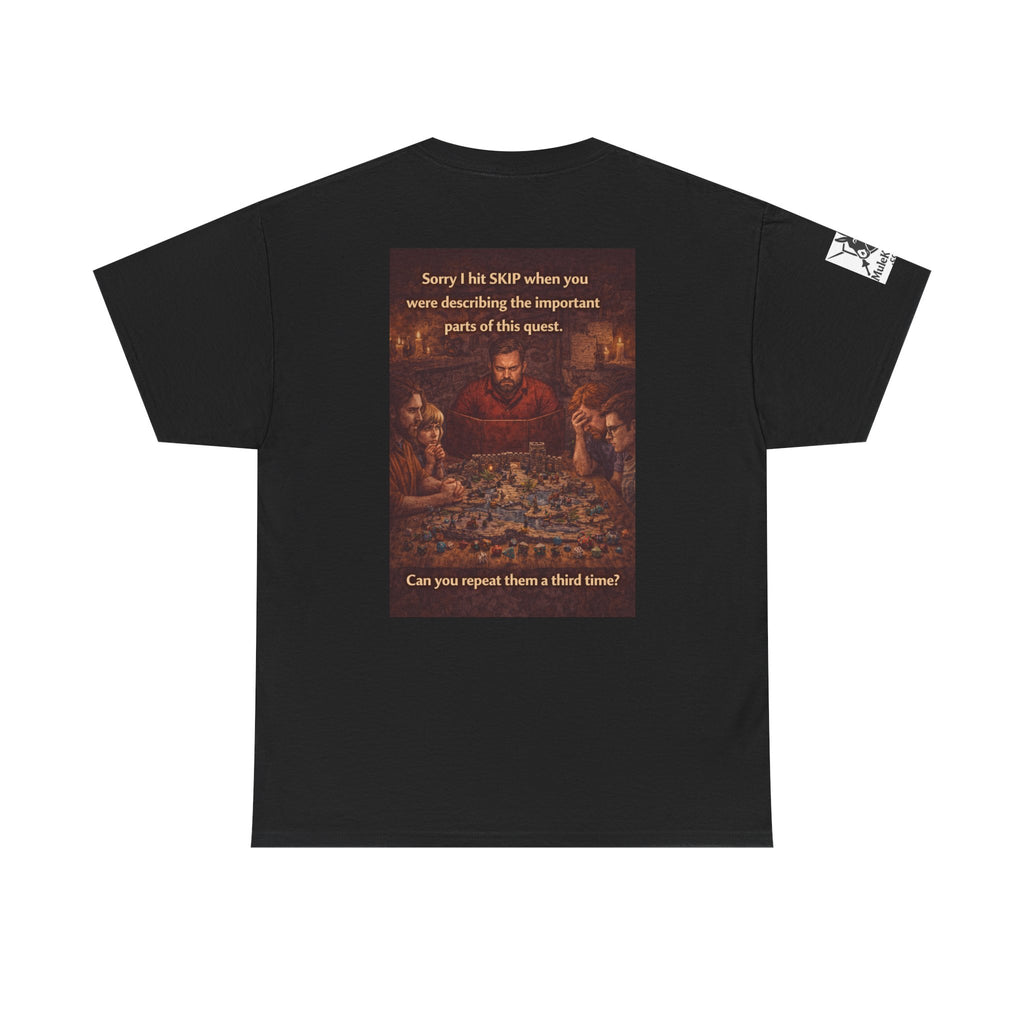 Gaming Tee— “Sorry I hit skip when you were describing the important parts of this quest." funny tee
