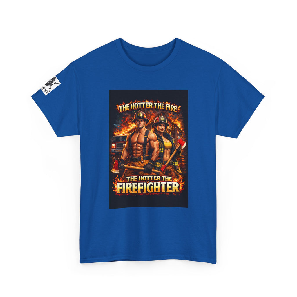 Fire Fighter Graphic Tee - "The Hotter the Fire the Hotter the Fire Fighter!"