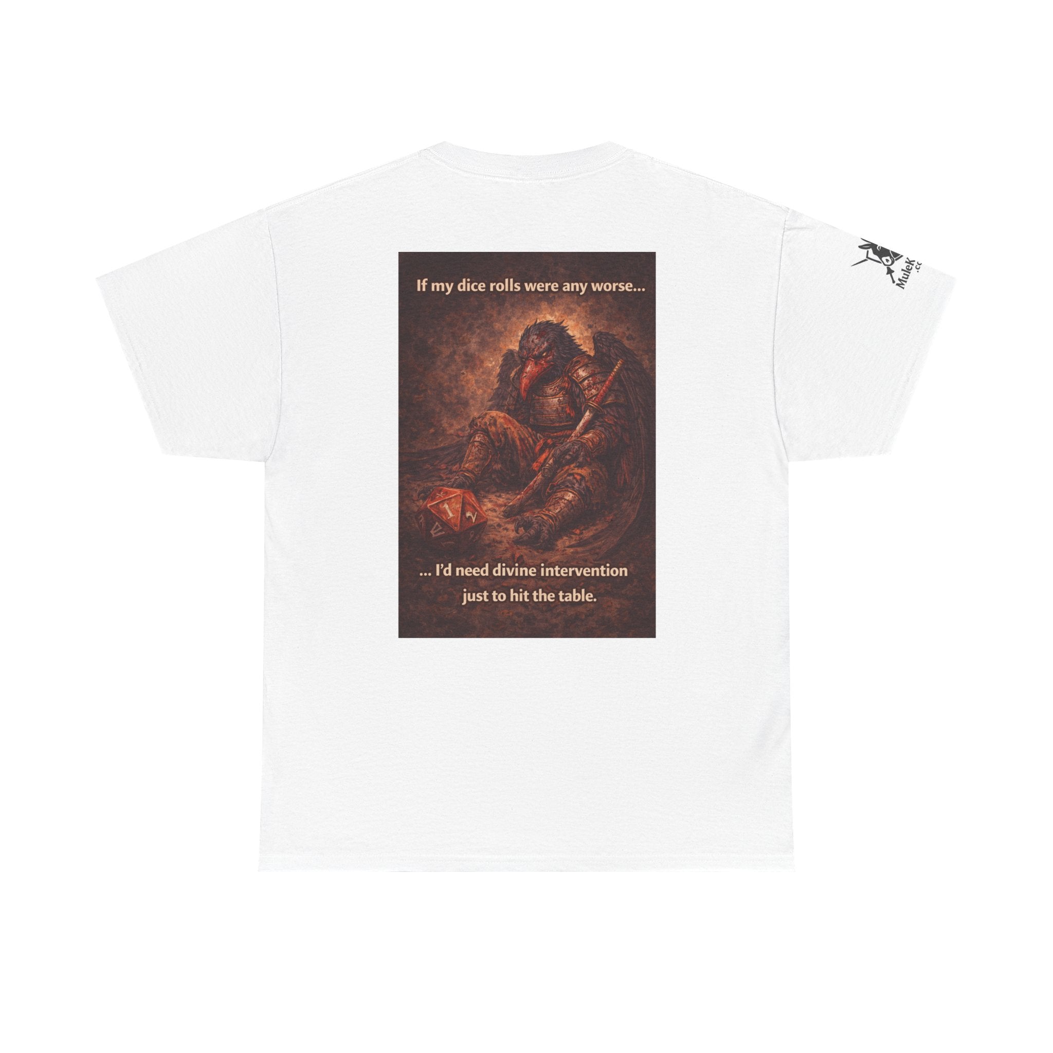 Gaming Tee—  Down on his luck bird warrior "If my dice rolls were any worse ....I would need divine intervention just to hit the table."  Funny tee
