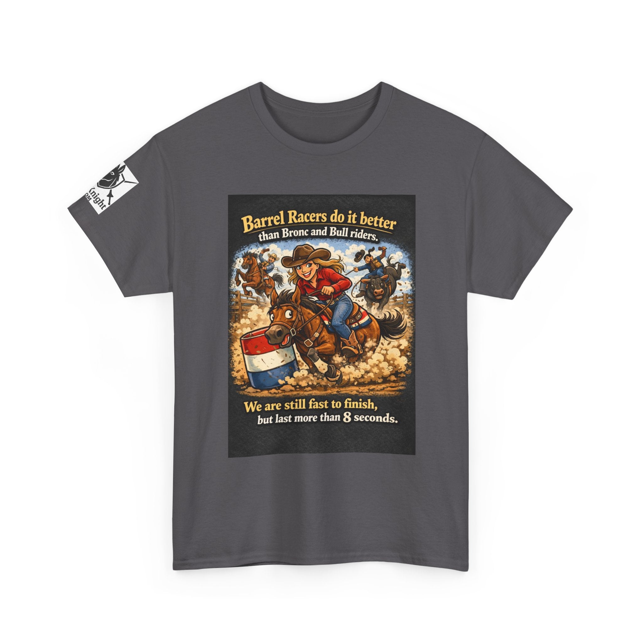 Barrel Racers T-Shirt - Funny Rodeo Barrel Racing Tee ("We are still fast to finish, but last more than 8 seconds")