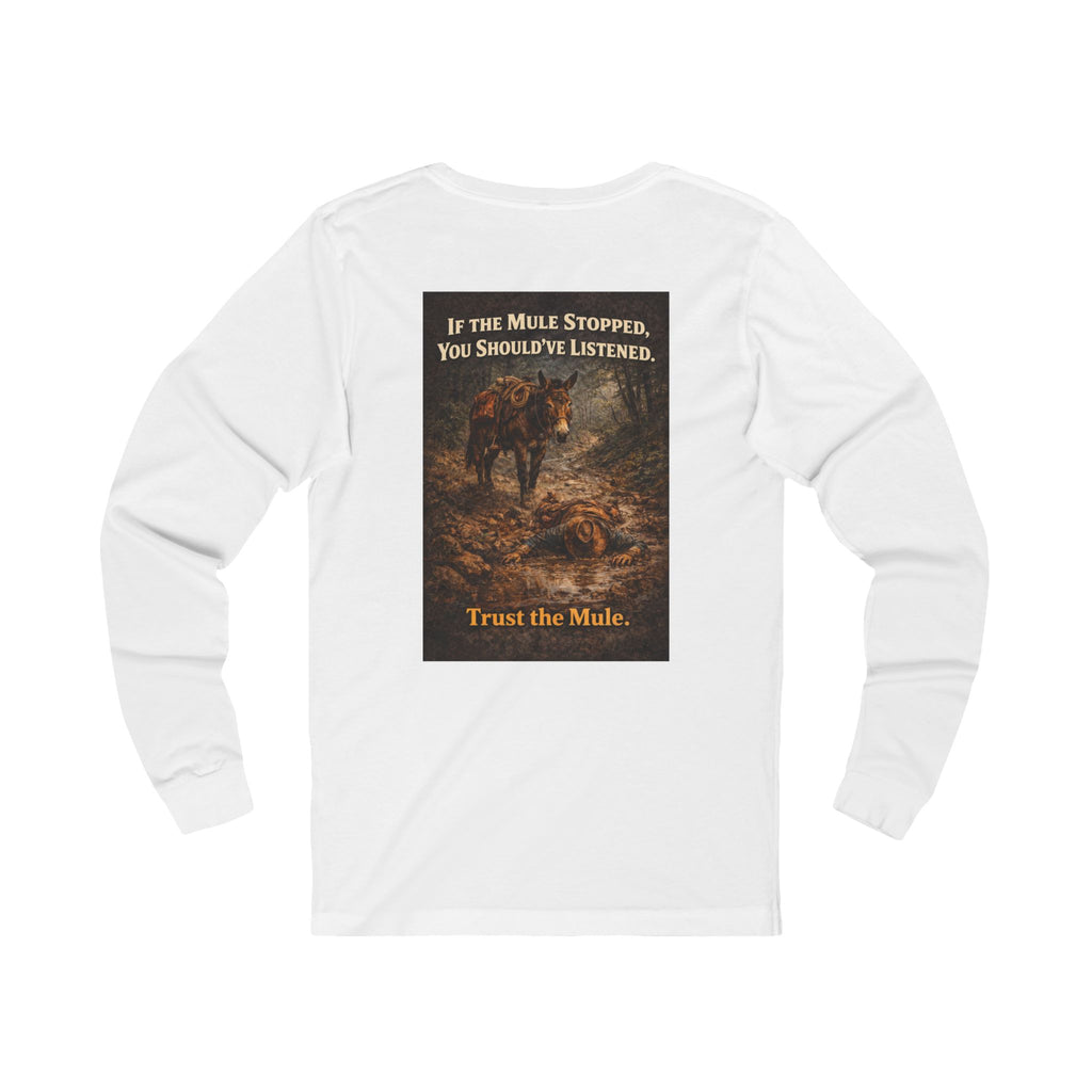 Long Sleeve Tee — "If the Mule Stopped, You Should've Listened" Western Trust the Mule Graphic