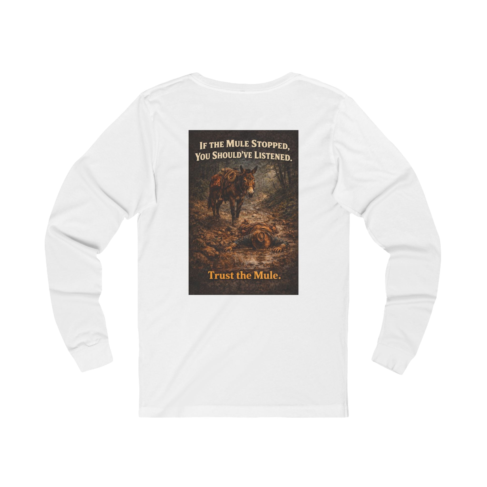 Long Sleeve Tee — "If the Mule Stopped, You Should've Listened" Western Trust the Mule Graphic