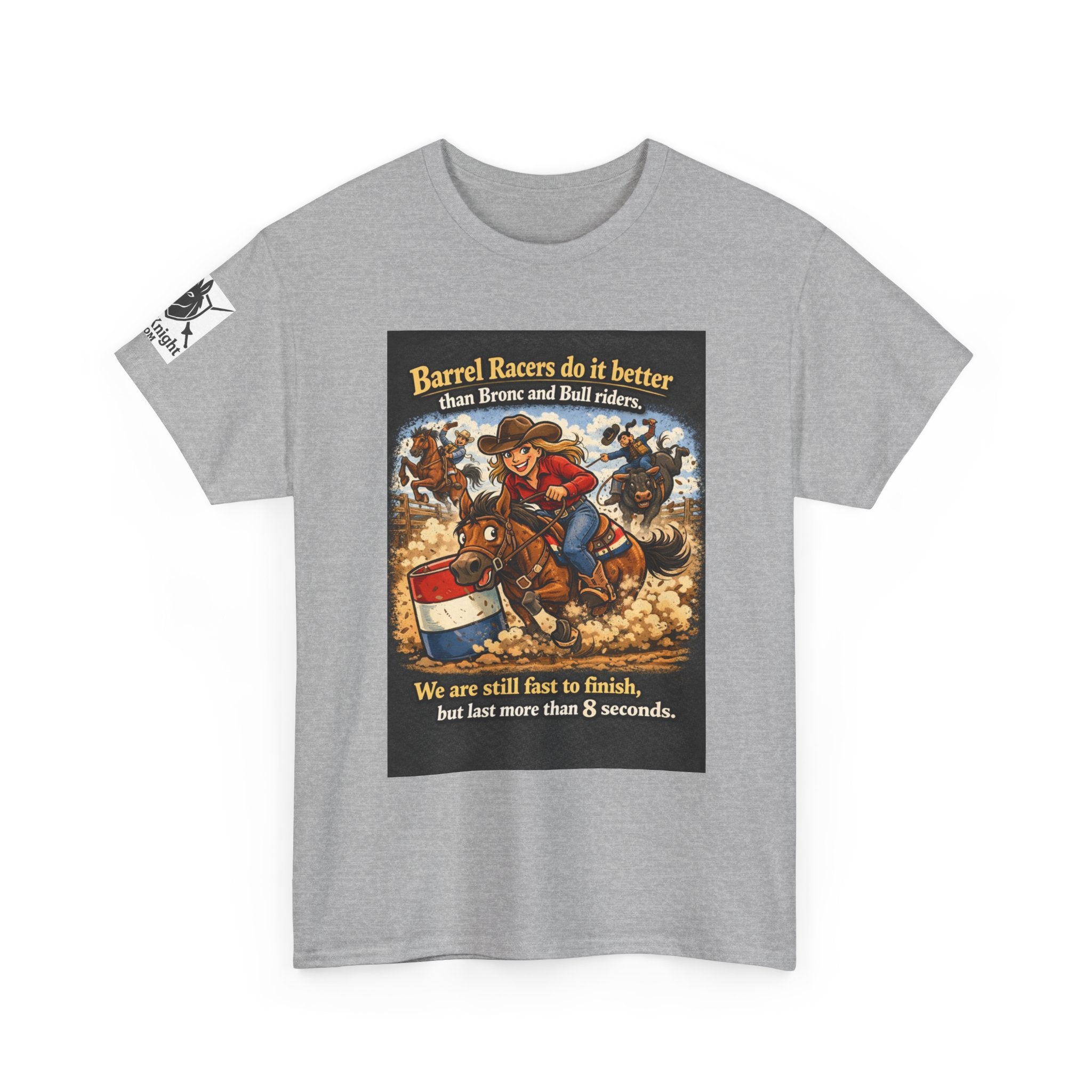 Barrel Racers T-Shirt - Funny Rodeo Barrel Racing Tee ("We are still fast to finish, but last more than 8 seconds")