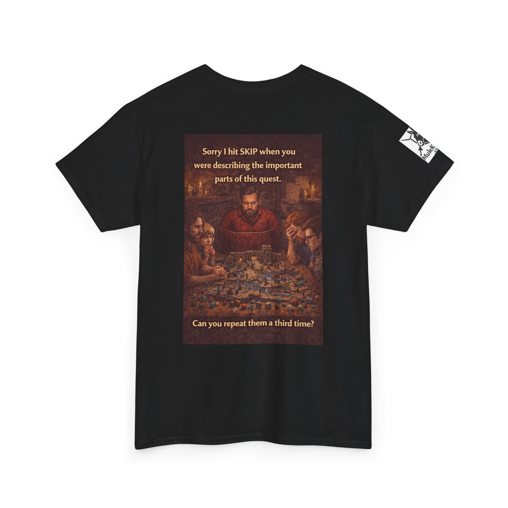 Gaming Tee— “Sorry I hit skip when you were describing the important parts of this quest." funny tee