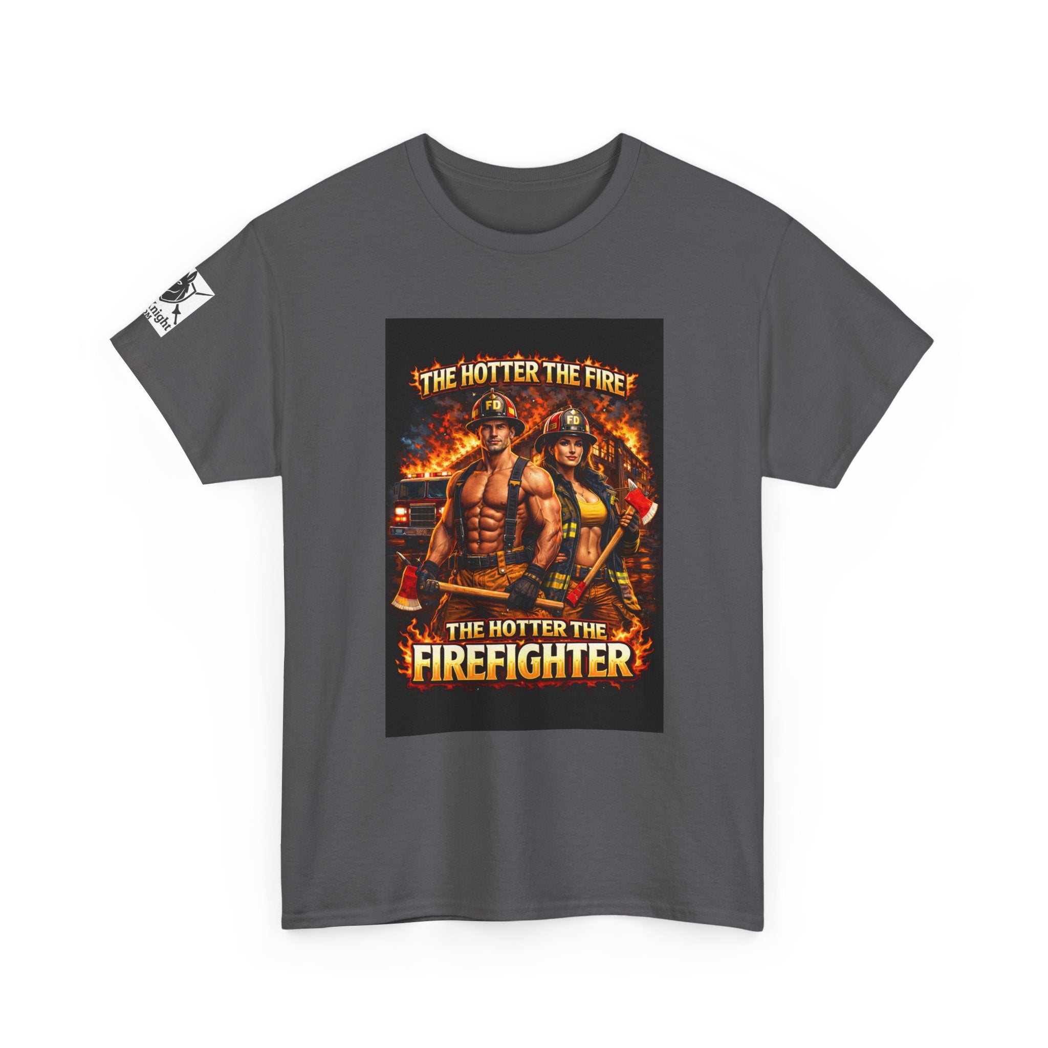 Fire Fighter Graphic Tee - "The Hotter the Fire the Hotter the Fire Fighter!"