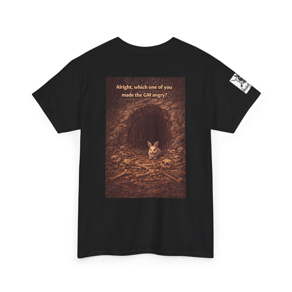 Gaming Tee—  "Alright which one of you made the GM angry!"  Funny tee