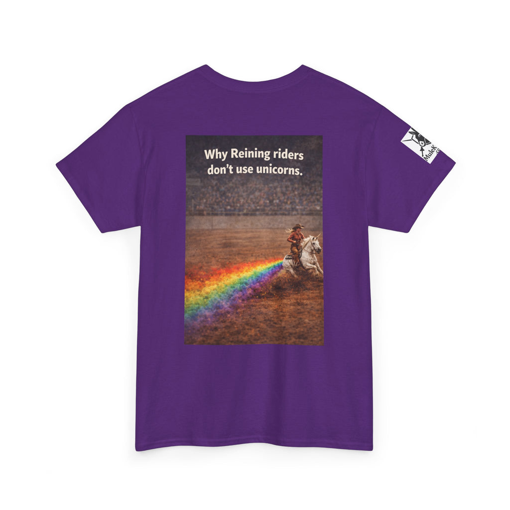 Rodeo  Reining Tee— “Why reining riders dont ride unicorns." -Funny tee