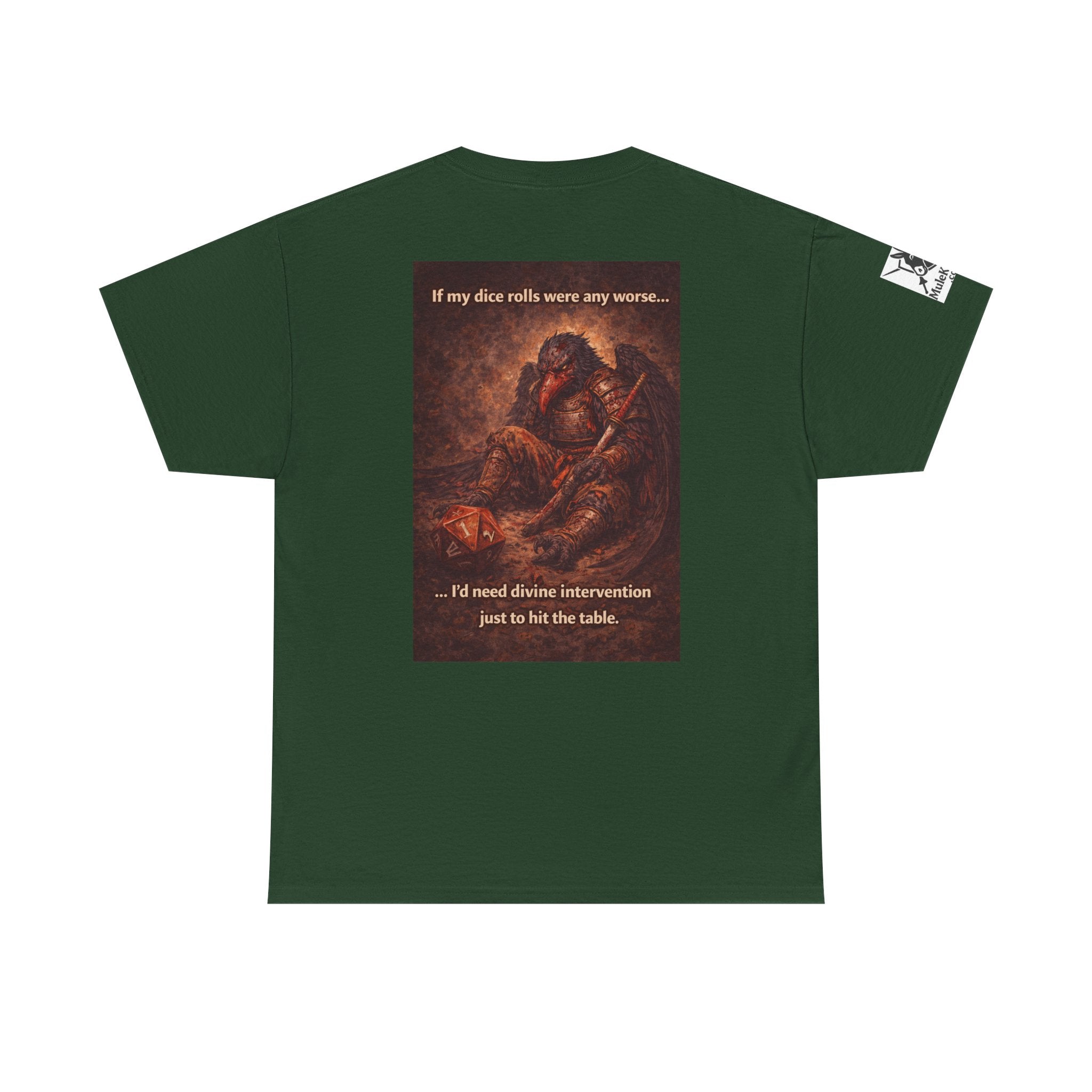 Gaming Tee—  Down on his luck bird warrior "If my dice rolls were any worse ....I would need divine intervention just to hit the table."  Funny tee