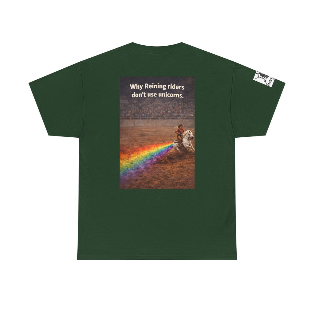 Rodeo  Reining Tee— “Why reining riders dont ride unicorns." -Funny tee