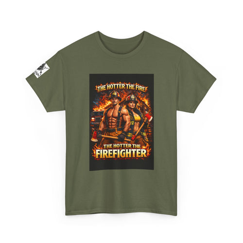 Fire Fighter Graphic Tee - "The Hotter the Fire the Hotter the Fire Fighter!"
