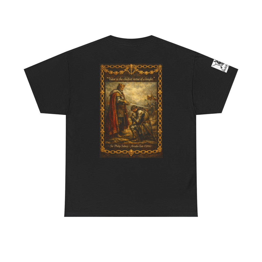 Knighting T-Shirt — “Valor is the chiefest virtue of a knight. Sir Philip Sidney – Arcadia (late 1500s)"