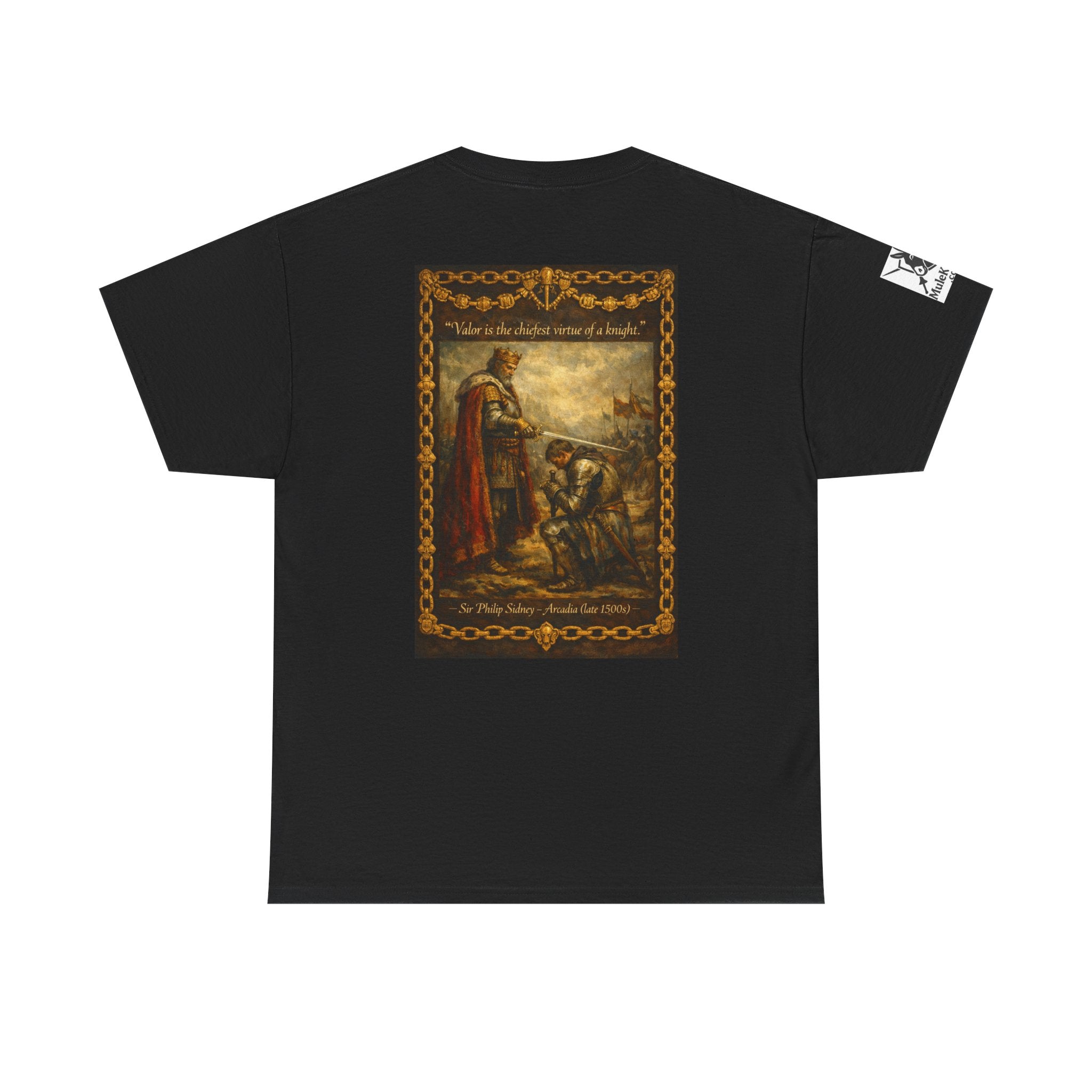 Knighting T-Shirt — “Valor is the chiefest virtue of a knight. Sir Philip Sidney – Arcadia (late 1500s)"