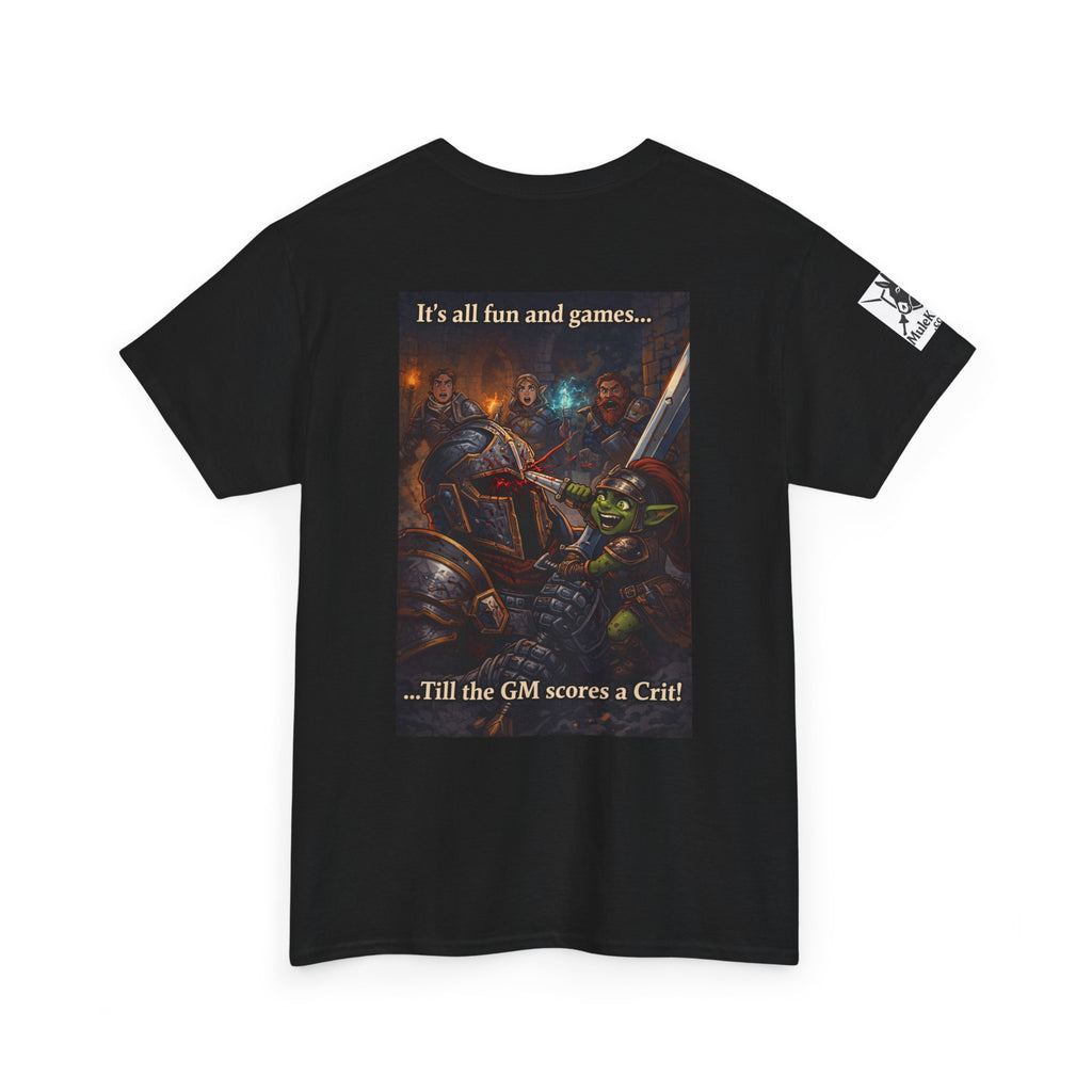 Gaming Tee— “It's all fun and games... till the GM scores a Crit!" funny tee