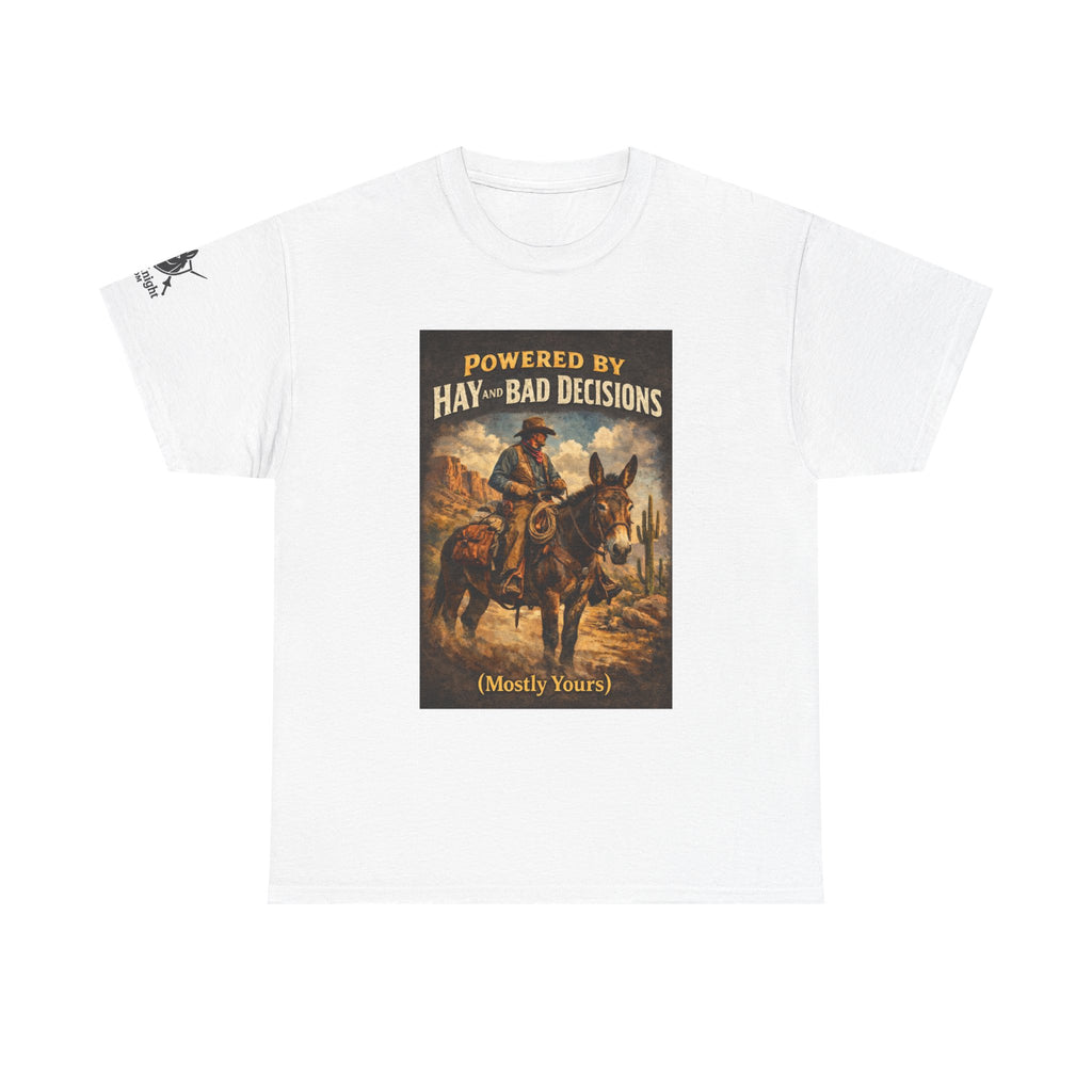 Cowboy Humor T-Shirt — "Powered by Hay & Bad Decisions (Mostly Yours)"