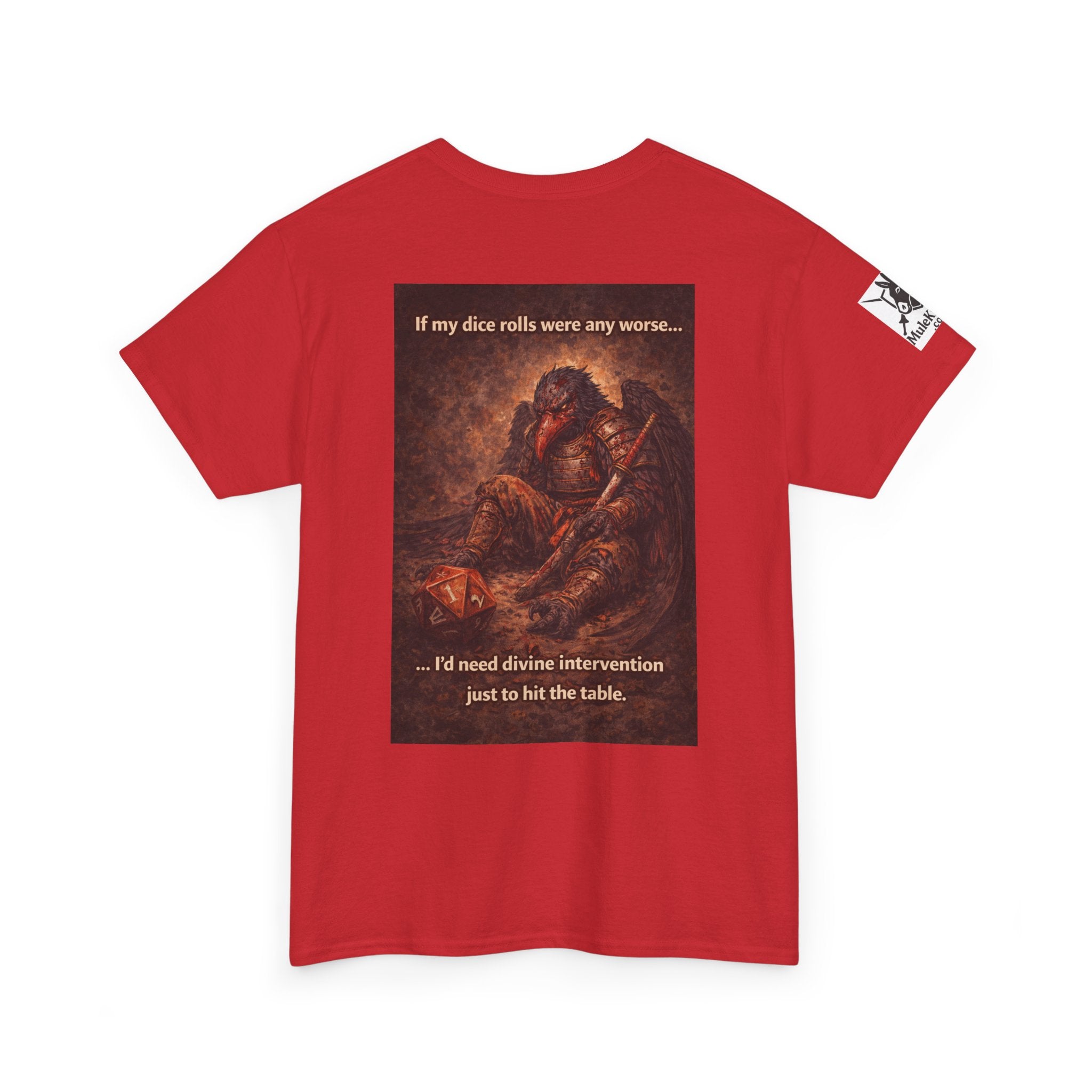 Gaming Tee—  Down on his luck bird warrior "If my dice rolls were any worse ....I would need divine intervention just to hit the table."  Funny tee