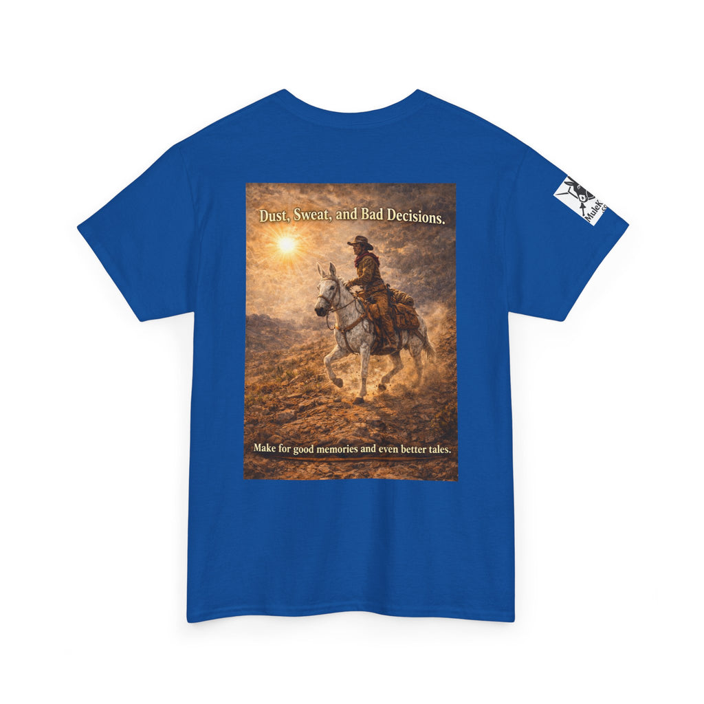 Western Cowboy  Mule rider Tee — Dust, seat and Bad Decsions make Good Memories and Better Tales' Graphic T-Shirt