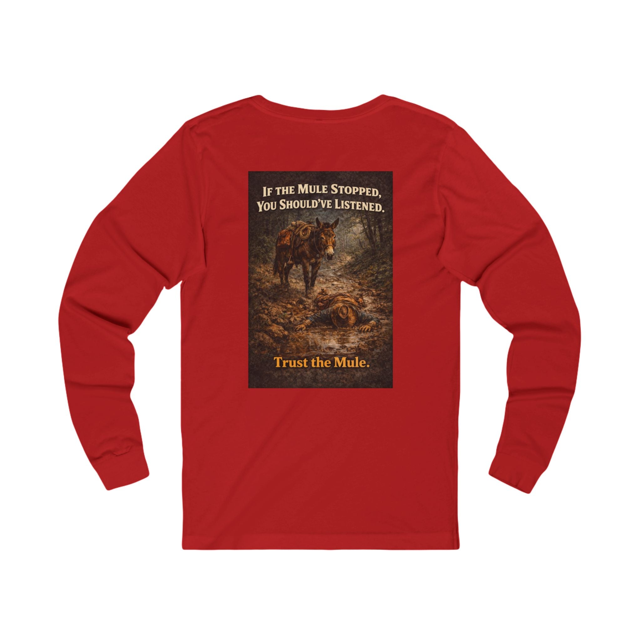 Long Sleeve Tee — "If the Mule Stopped, You Should've Listened" Western Trust the Mule Graphic