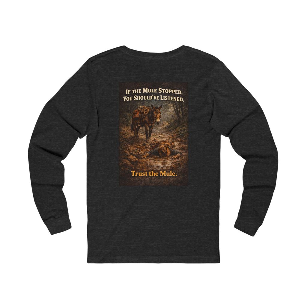 Long Sleeve Tee — "If the Mule Stopped, You Should've Listened" Western Trust the Mule Graphic