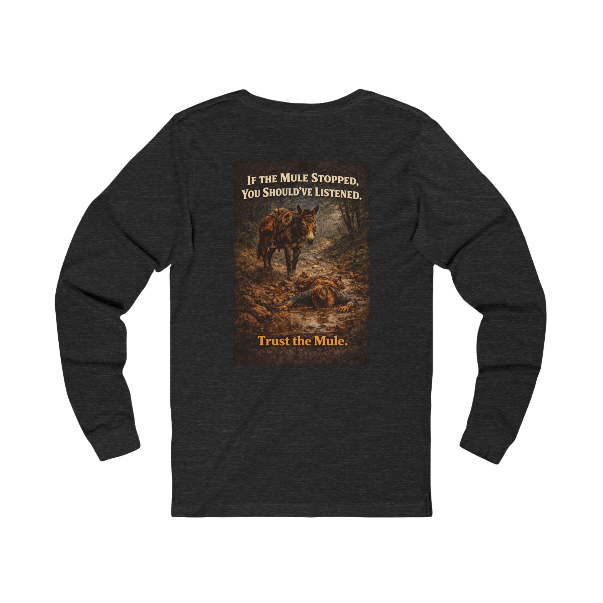 Long Sleeve Tee — "If the Mule Stopped, You Should've Listened" Western Trust the Mule Graphic