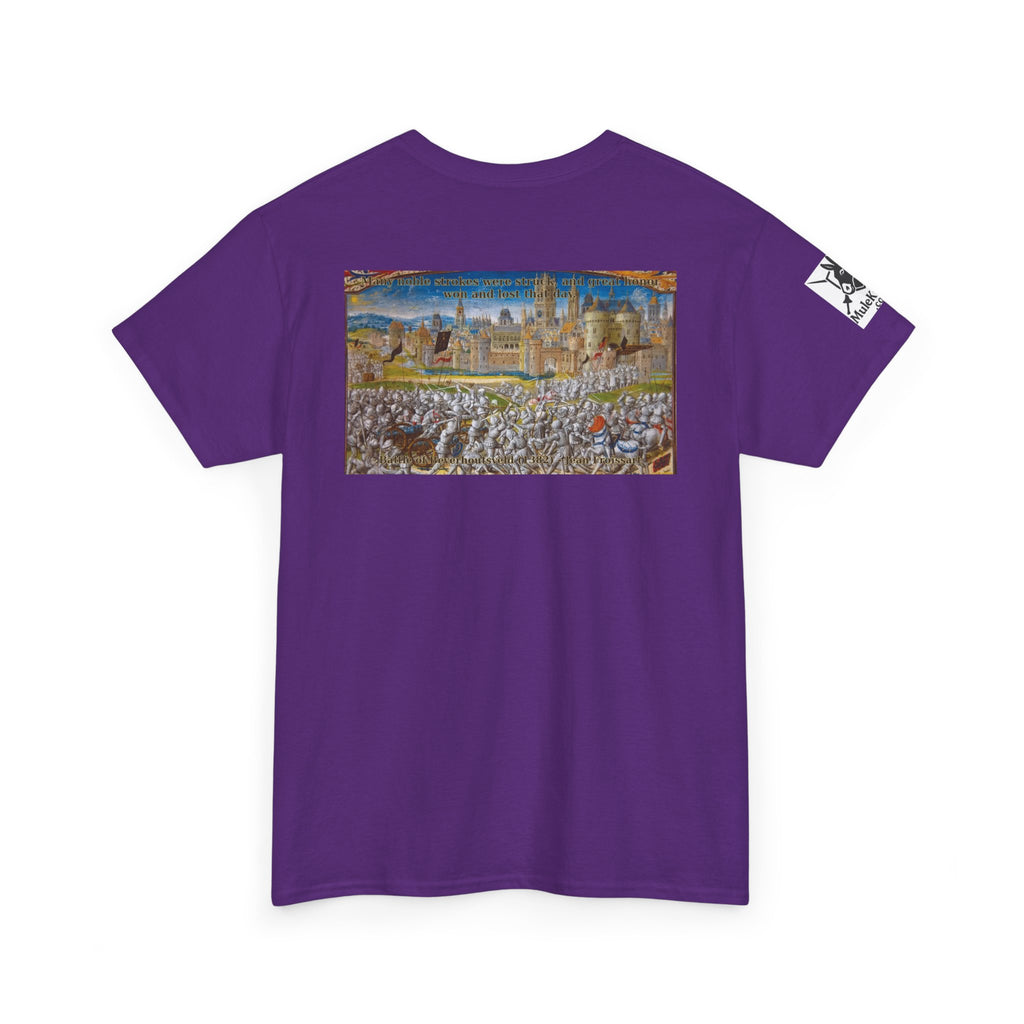 Battle scene T-Shirt — “Many noble strokes were struck, and great honor won and lost that day. Battle of Beverhoutsveld (1382) - Jean Froissart"