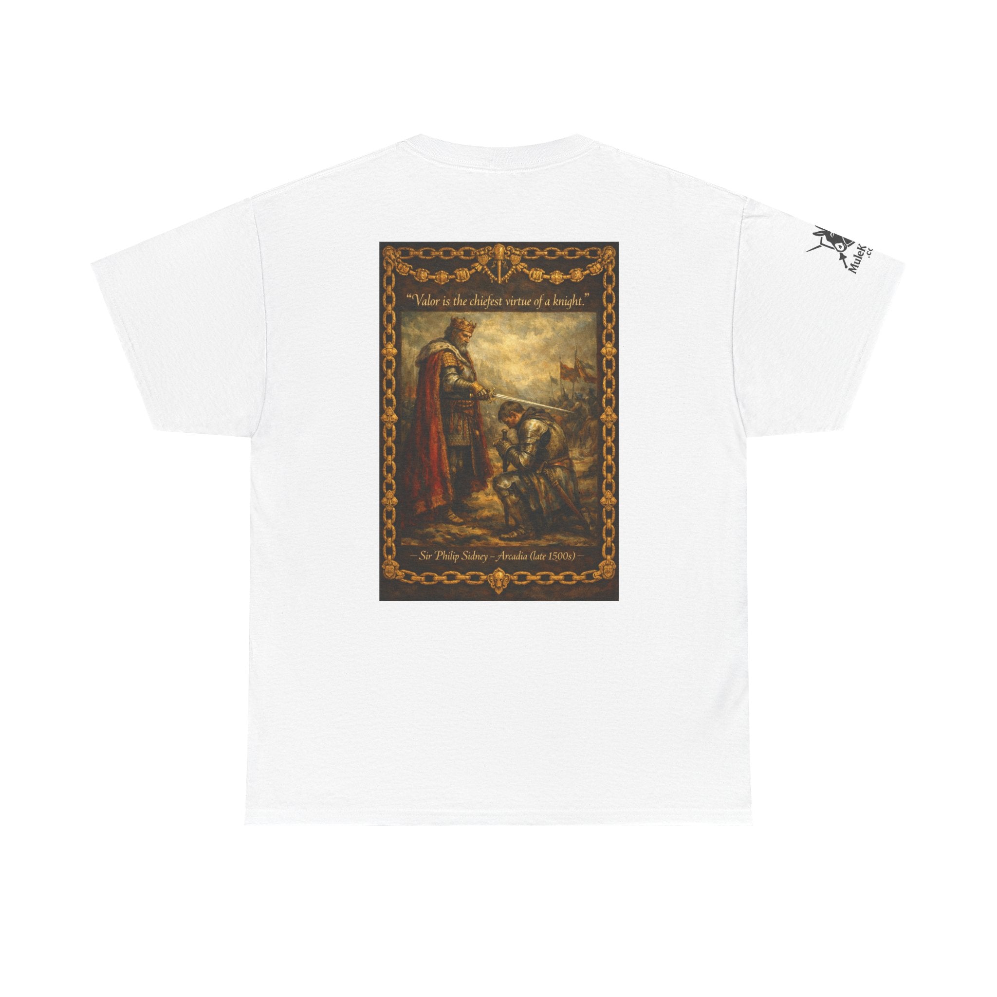 Knighting T-Shirt — “Valor is the chiefest virtue of a knight. Sir Philip Sidney – Arcadia (late 1500s)"