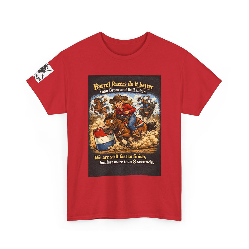 Barrel Racers T-Shirt - Funny Rodeo Barrel Racing Tee ("We are still fast to finish, but last more than 8 seconds")