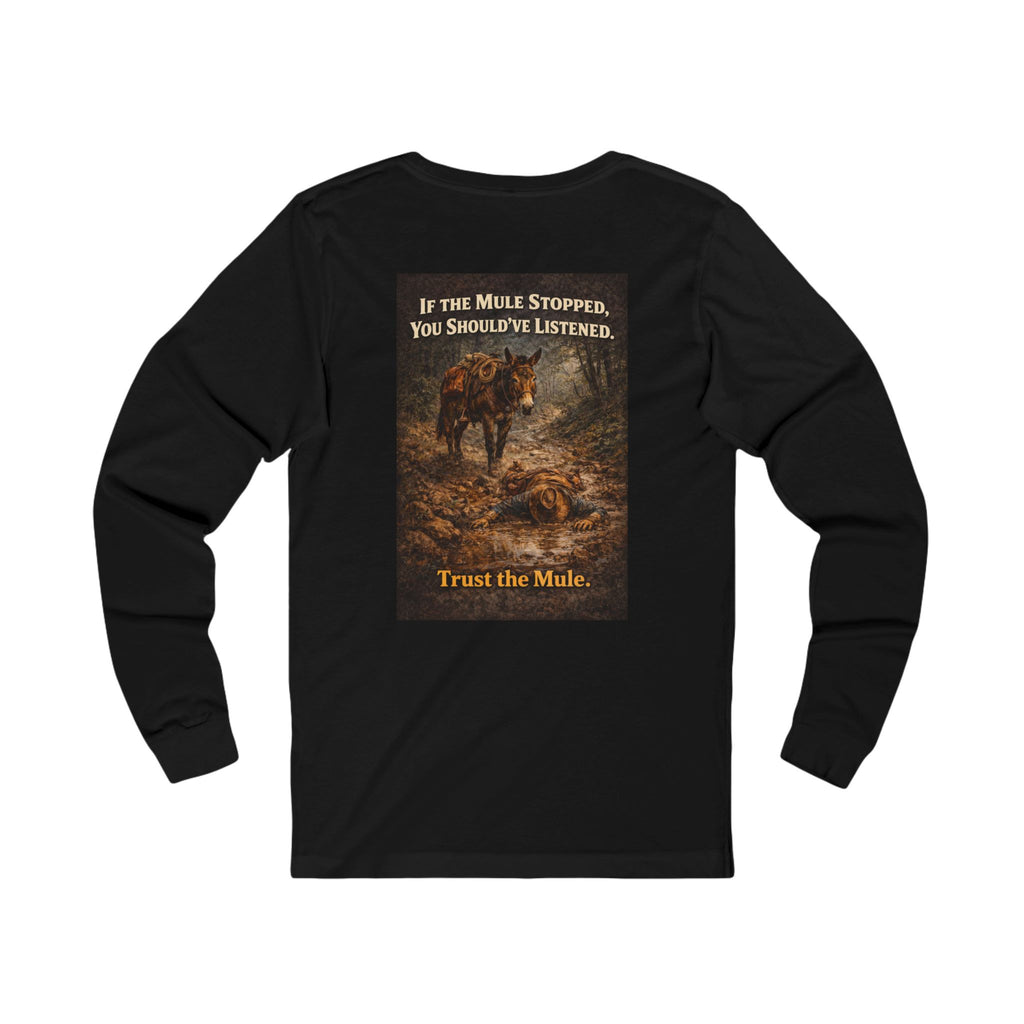 Long Sleeve Tee — "If the Mule Stopped, You Should've Listened" Western Trust the Mule Graphic