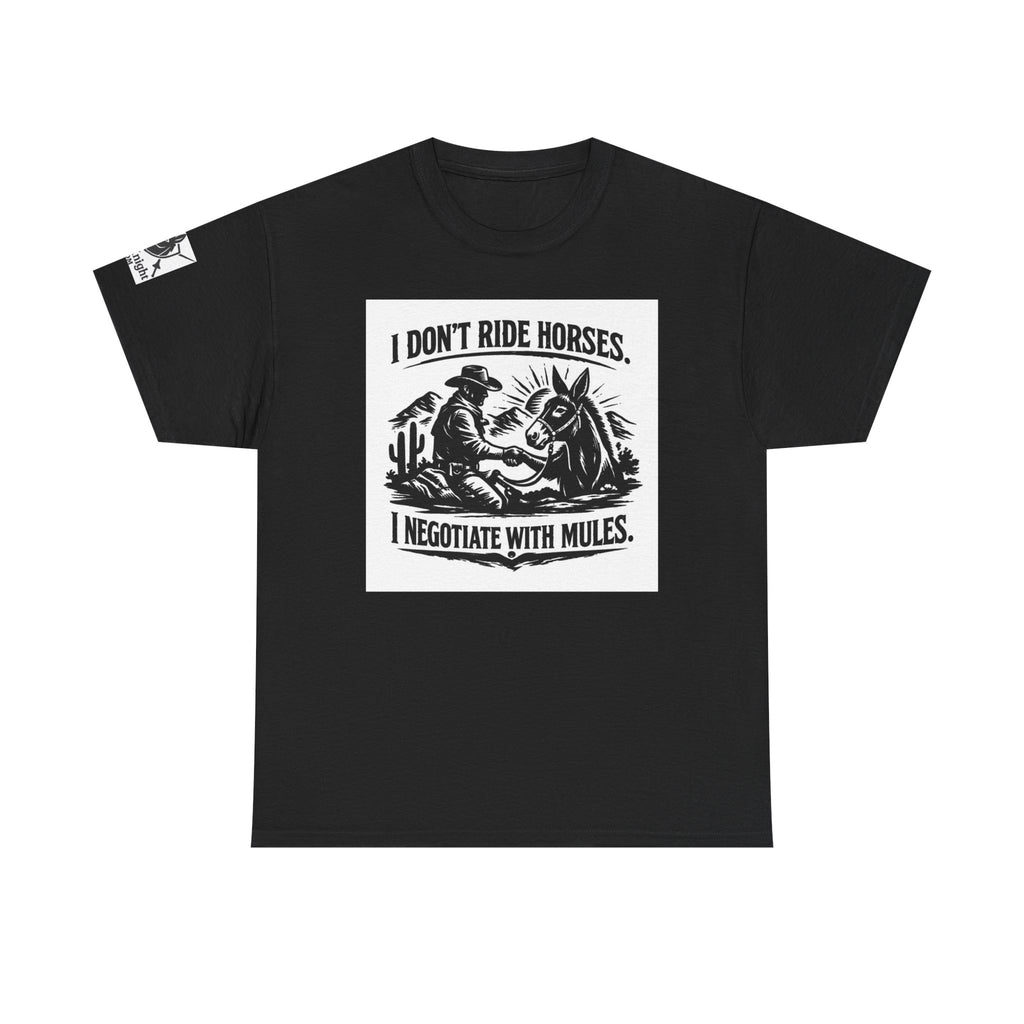 Graphic Tee — "I Don't Ride Horses, I Negotiate With Mules" Cowboy Western T-Shirt