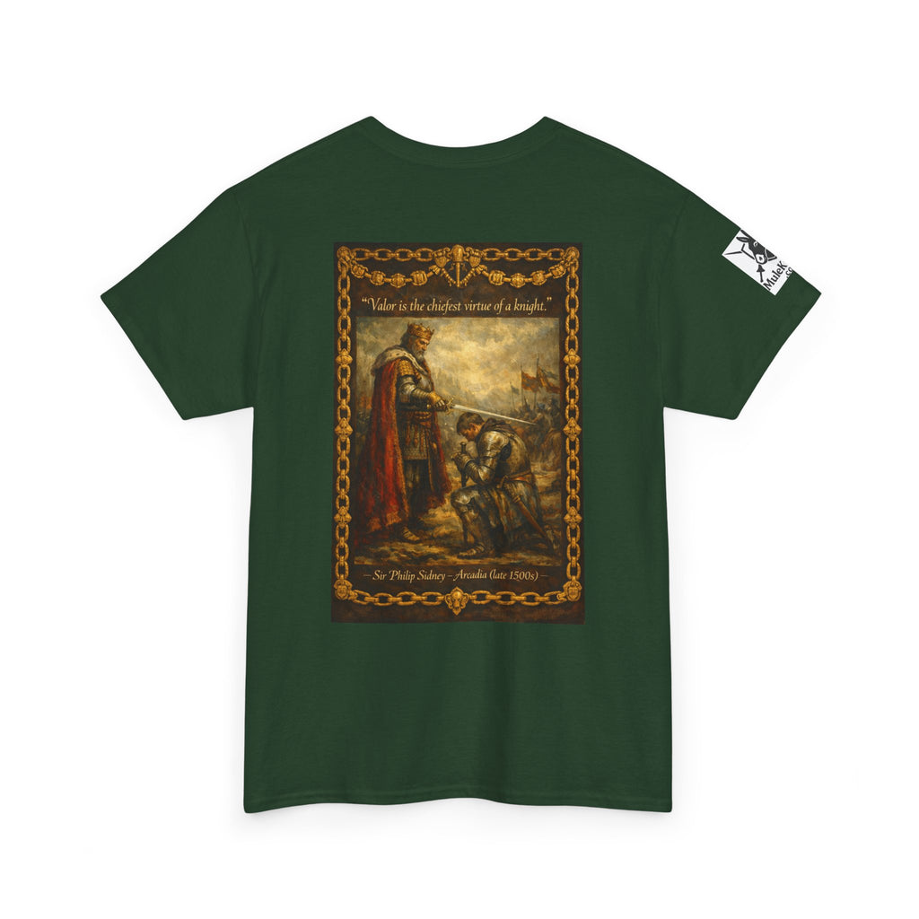 Knighting T-Shirt — “Valor is the chiefest virtue of a knight. Sir Philip Sidney – Arcadia (late 1500s)"
