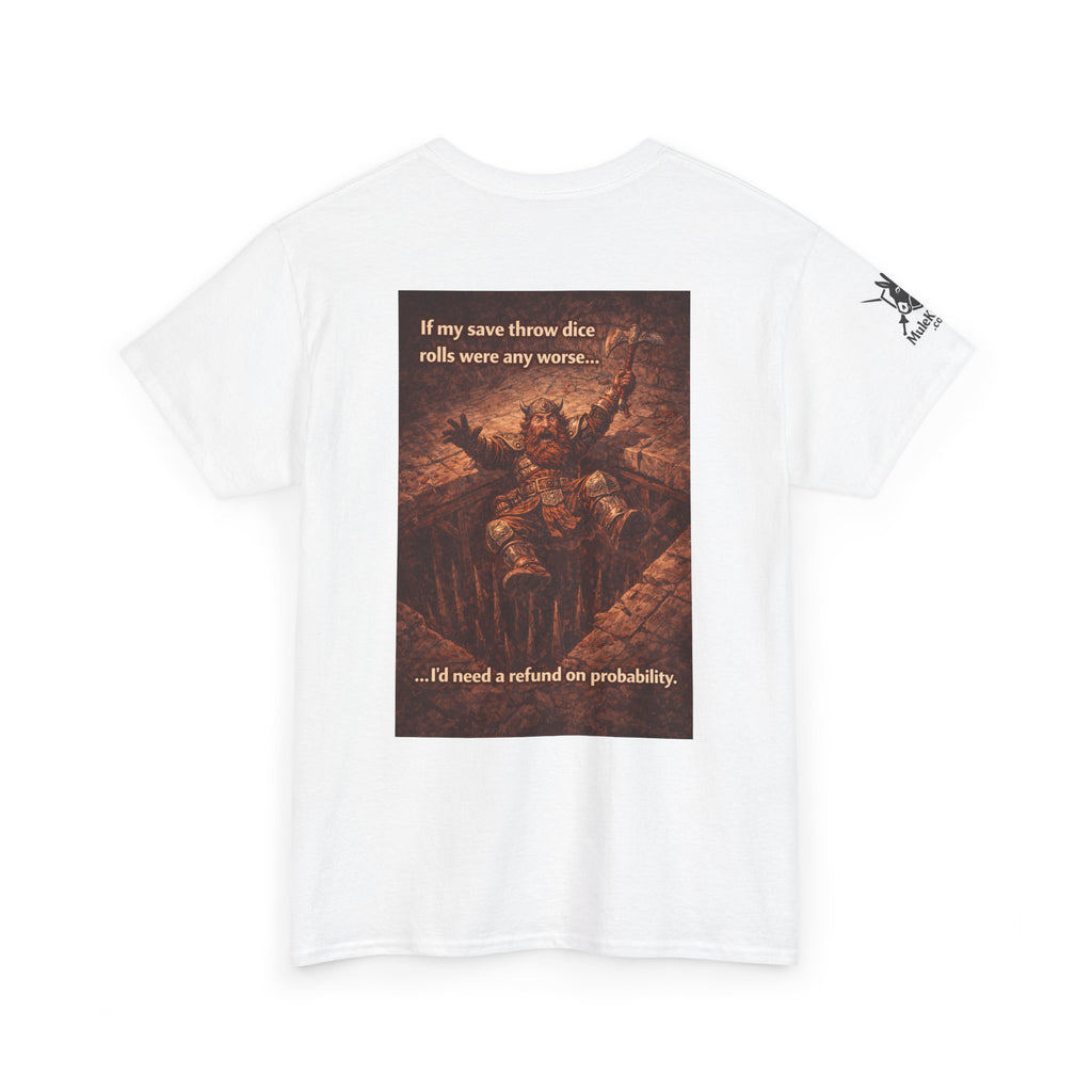 Gaming Tee— “If my save throw dice rolls were any worse I would need a refund on probability!" funny tee