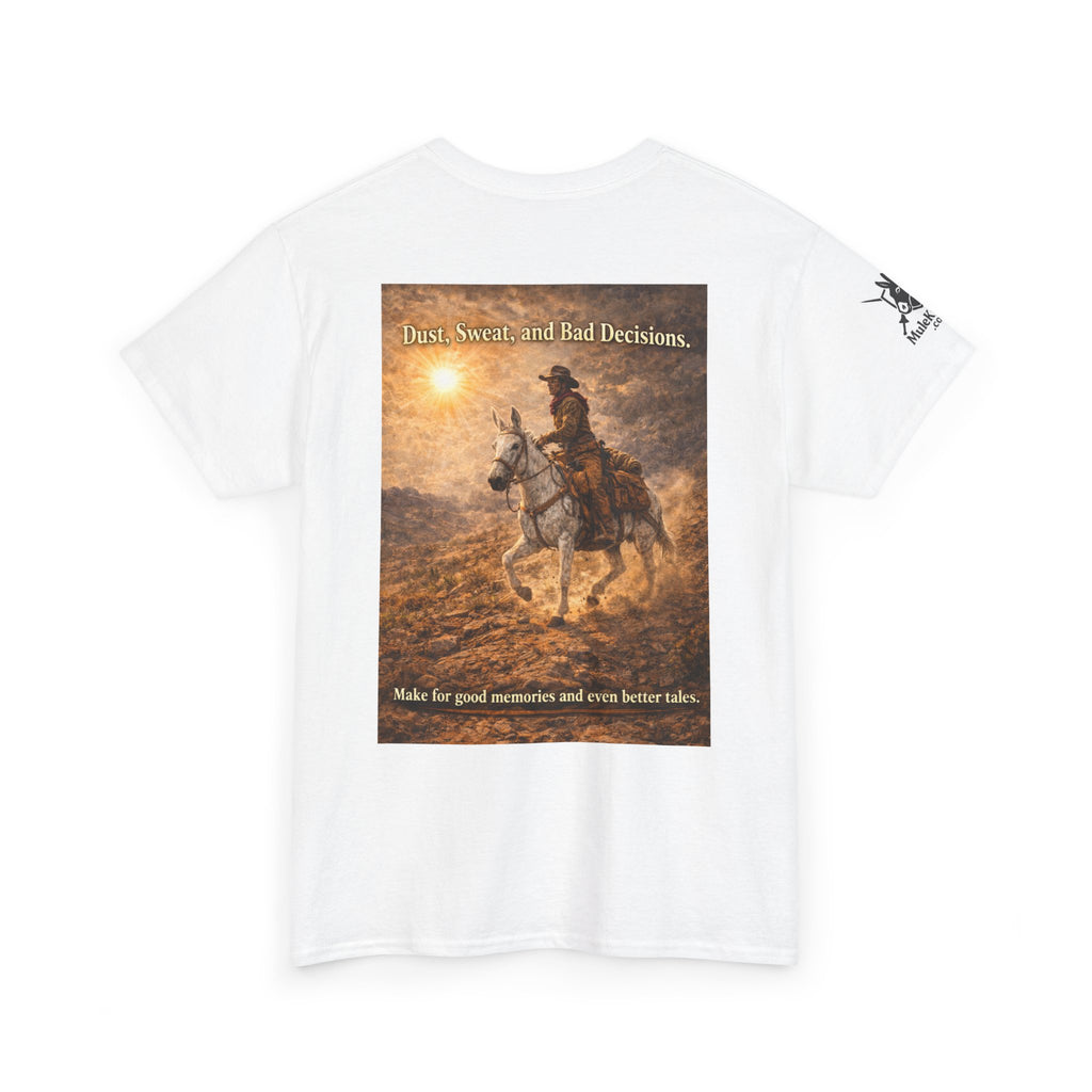 Western Cowboy  Mule rider Tee — Dust, seat and Bad Decsions make Good Memories and Better Tales' Graphic T-Shirt