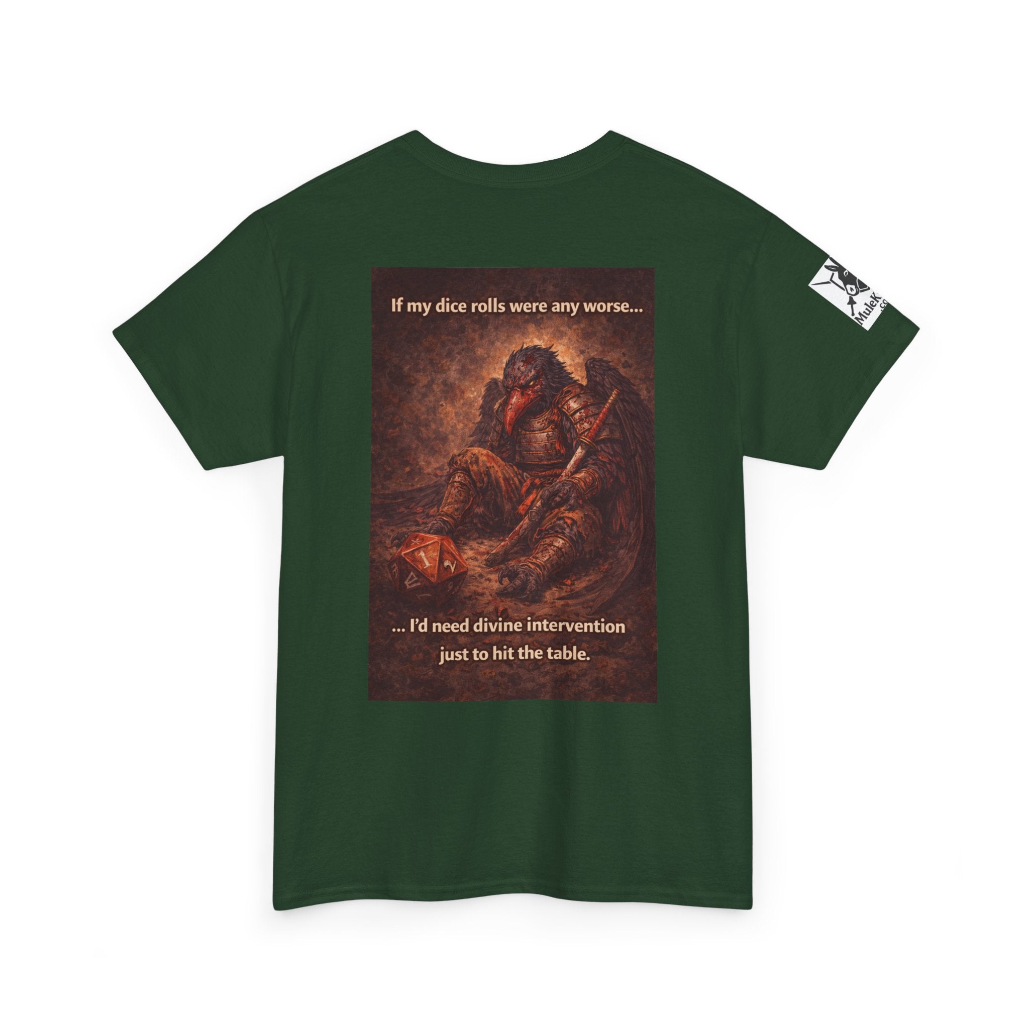 Gaming Tee—  Down on his luck bird warrior "If my dice rolls were any worse ....I would need divine intervention just to hit the table."  Funny tee