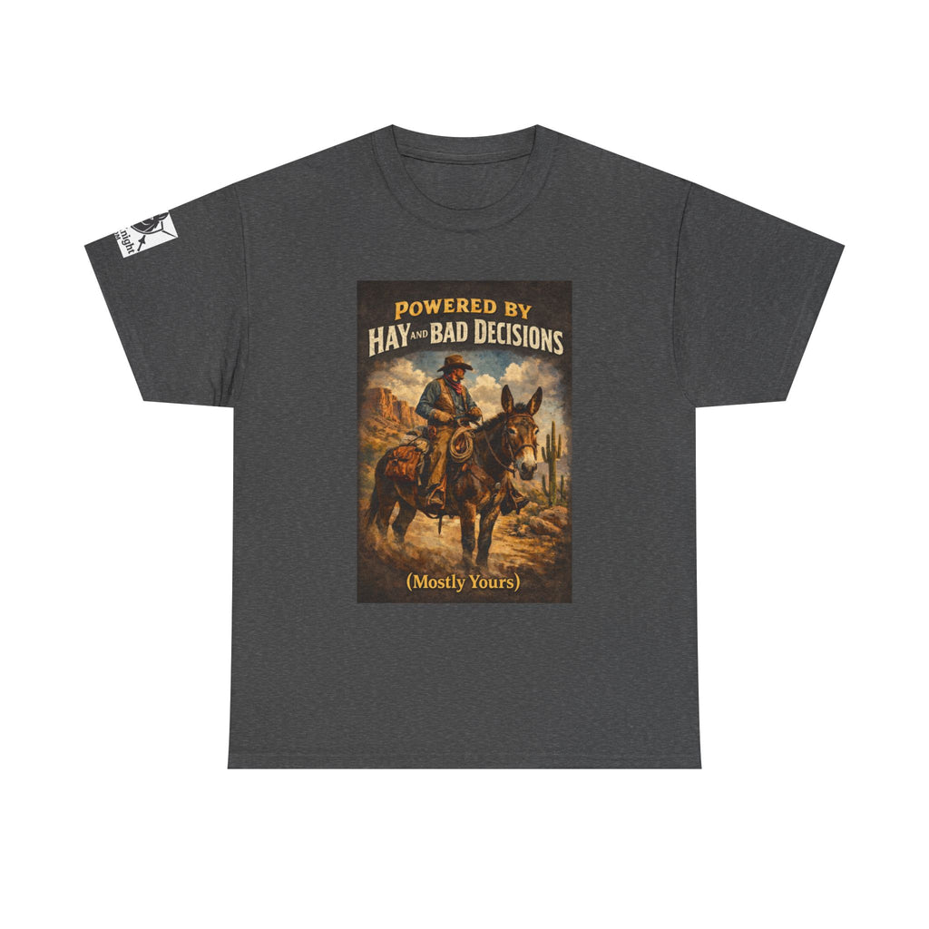 Cowboy Humor T-Shirt — "Powered by Hay & Bad Decisions (Mostly Yours)"