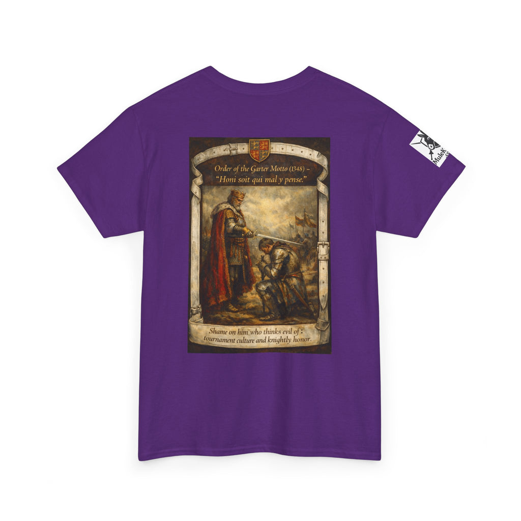 Knighting T-Shirt — "Order of the Garter Motto (1348) -“Honi soit qui mal y pense. -Shame on him who thinks evil of tournament culture and knightly honor."