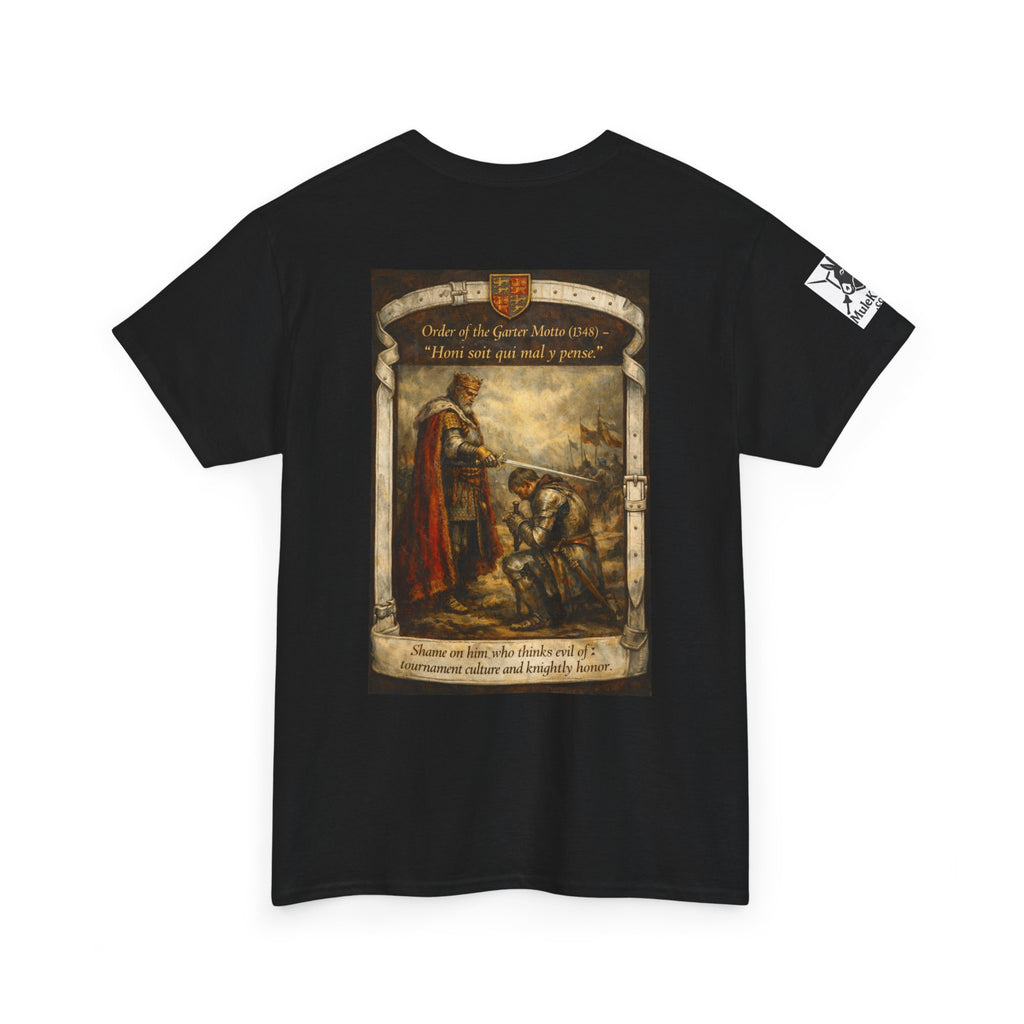 Knighting T-Shirt — "Order of the Garter Motto (1348) -“Honi soit qui mal y pense. -Shame on him who thinks evil of tournament culture and knightly honor."