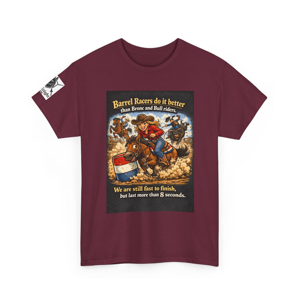 Barrel Racers T-Shirt - Funny Rodeo Barrel Racing Tee ("We are still fast to finish, but last more than 8 seconds")